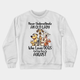 Never Underestimate An Old Lady Who Loves Dogs And Was Born In August Crewneck Sweatshirt